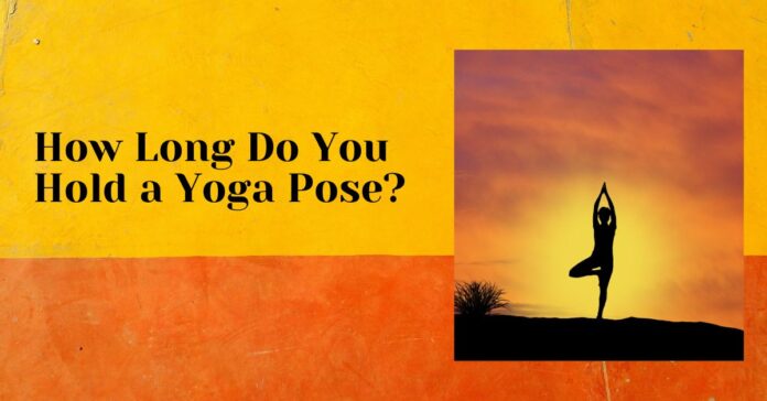 How Long Do You Hold a Yoga Pose?