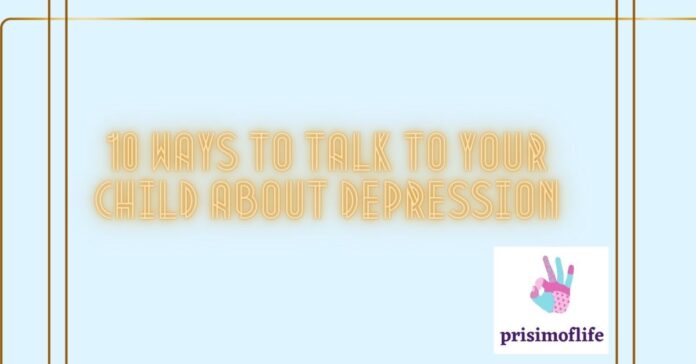 10 ways to talk to your child about depression